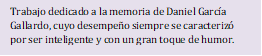 Trabajo dedicado a la memoria de Daniel García Gallardo, cuyo desempeño siempre se caracterizó por ser inteligente y con un gran toque de humor.